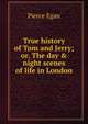 True history of Tom and Jerry; or, The day & night scenes of life in London, Pierce Egan 