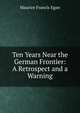 Ten Years Near the German Frontier: A Retrospect and a Warning, Egan Maurice Francis 