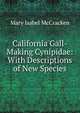 California Gall-Making Cynipidae: With Descriptions of New Species, Mary Isabel McCracken 