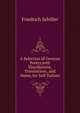 A Selection of German Poetry,with Elucidations, Translations, and Notes, for Self-Tuition, Schiller Friedrich 