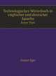 Technologisches Wrterbuch in englischer und deutscher Sprache. Erster Theil, Gustav Eger 