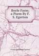 Boyle Farm; a Poem By F. S. Egerton., Francis Sutherland Egerton 