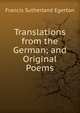 Translations from the German; and Original Poems, Francis Sutherland Egerton 