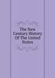 The New Century History Of The United States, 