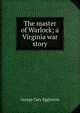 The master of Warlock; a Virginia war story, Eggleston George Cary 