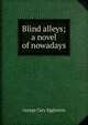Blind alleys; a novel of nowadays, Eggleston George Cary 