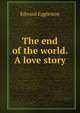 The end of the world. A love story, Edward Eggleston 