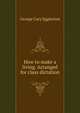 How to make a living. Arranged for class dictation, Eggleston George Cary 