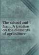 The school and farm. A treatise on the elements of agriculture, 