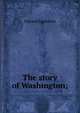 The story of Washington;, Edward Eggleston 