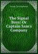 The Signal Boys: Or Captain Sam's Company, Eggleston George Cary 