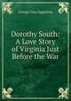 Dorothy South: A Love Story of Virginia Just Before the War, Eggleston George Cary 