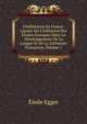 L'hell?nisme En France: Le?ons Sur L'influence Des ?tudes Grecques Dans Le D?veloppement De La Langue Et De La Lit?rature Fran?aises, Volume 1, Emile Egger 