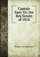 Captain Sam: Or, the Boy Scouts of 1814, Eggleston George Cary 