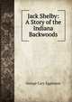 Jack Shelby: A Story of the Indiana Backwoods, Eggleston George Cary 