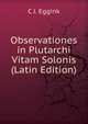 Observationes in Plutarchi Vitam Solonis (Latin Edition), C J. Eggink 