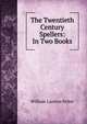 The Twentieth Century Spellers: In Two Books, William Landon Felter 
