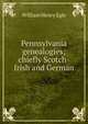 Pennsylvania genealogies; chiefly Scotch-Irish and German, William Henry Egle 