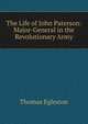 The Life of John Paterson: Major-General in the Revolutionary Army, Thomas Egleston 