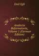 Analecta Reformatoria, Volume 1 (German Edition), Emil Egli 