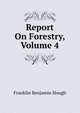 Report On Forestry, Volume 4, Hough Franklin Benjamin 