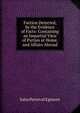 Faction Detected, by the Evidence of Facts: Containing an Impartial View of Parties at Home, and Affairs Abroad, John Perceval Egmont 