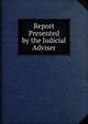 Report Presented by the Judicial Adviser, 