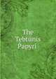 The Tebtunis Papyri ., 