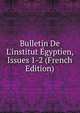 Bulletin De L'institut ?gyptien, Issues 1-2 (French Edition), 