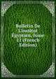 Bulletin De L'institut ?gyptien, Issue 11 (French Edition), 