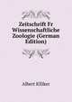 Zeitschrift Fr Wissenschaftliche Zoologie (German Edition), Albert Klliker 