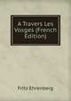A Travers Les Vosges (French Edition), Fritz Ehrenberg 