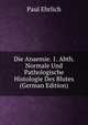 Die Anaemie. 1. Abth. Normale Und Pathologische Histologie Des Blutes (German Edition), Paul Ehrlich 