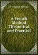 A French Method Theoretical and Practical, H Wilhelm Ehrlich 