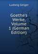 Goethe's Werke, Volume 1 (German Edition), Ludwig Geiger 