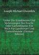 Ueber Die Krankheiten Und Verlezzungen Der Frucht-Oder Gartenbaume: Ein Buch Fur Landburger Und Gartenfreunde (German Edition), Joseph Michael Ehrenfels 