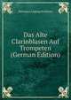 Das Alte Clarinblasen Auf Trompeten (German Edition), Hermann Ludwig Eichborn 