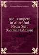 Die Trompete in Alter Und Neuer Zeit (German Edition), Hermann Ludwig Eichborn 