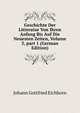 Geschichte Der Litteratur Von Ihren Anfang Bis Auf Die Neuesten Zeiten, Volume 3, part 1 (German Edition), Johann Gottfried Eichhorn 