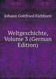 Weltgeschichte, Volume 3 (German Edition), Johann Gottfried Eichhorn 