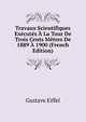 Travaux Scientifiques Executes A La Tour De Trois Cents Metres De 1889 A 1900 (French Edition), Gustave Eiffel 