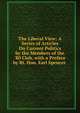 The Liberal View: A Series of Articles On Current Politics by the Members of the '80 Club. with a Preface by Rt. Hon. Earl Spencer ., 