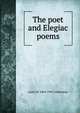 The poet and Elegiac poems, Louis M. 1864-1941 Eilshemius 