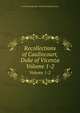 Recollections of Caulincourt, Duke of Vicenza. Volume 1-2, Armand-Augustin-Louis De Caulaincourt 
