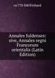 Annales fuldenses: sive, Annales regni Francorum orientalis (Latin Edition), ca 770-840 Einhard 