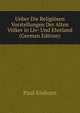 Ueber Die Religiosen Vorstellungen Der Alten Volker in Liv- Und Ehstland (German Edition), Paul Einhorn 