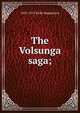 The Volsunga saga;, 1833-1913 Eirikr Magnusson 