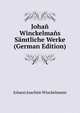 Johan Winckelmans Samtliche Werke (German Edition), Johann Joachim Winckelmann 
