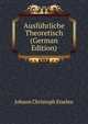 Ausfuhrliche Theoretisch (German Edition), Johann Christoph Eiselen 
