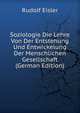 Soziologie Die Lehre Von Der Entstehung Und Entwickelung Der Menschlichen Gesellschaft (German Edition), Rudolf Eisler 